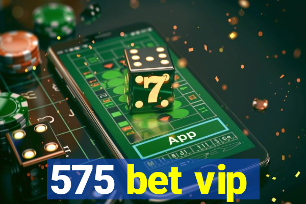 575 bet vip